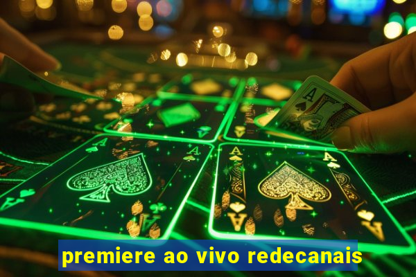 premiere ao vivo redecanais